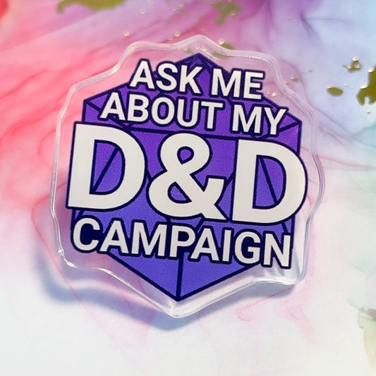 Ask Me About My D&D Campaign 1.5" Acrylic Pin