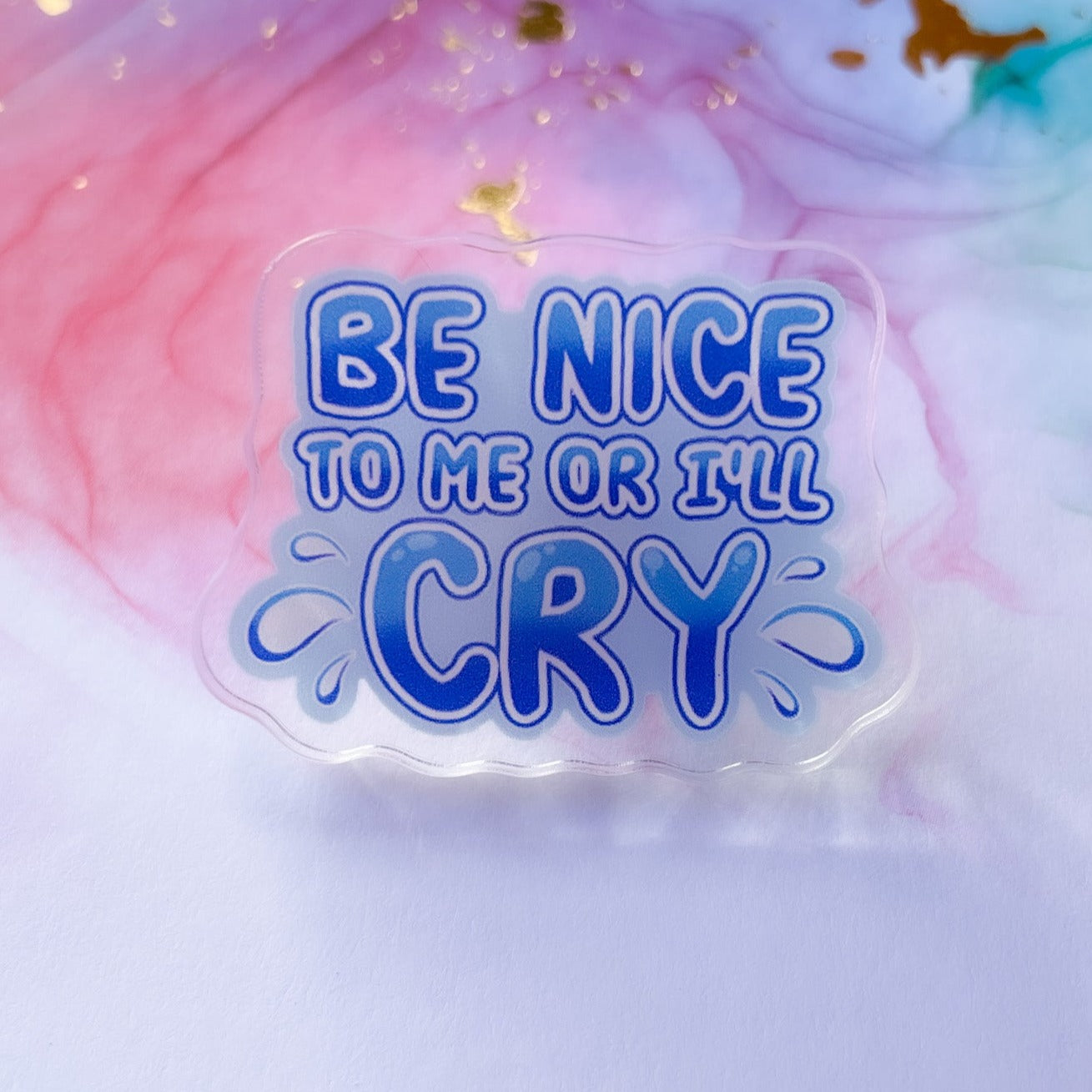 Be Nice To Me Or I'll Cry 1.5" Acrylic Pin