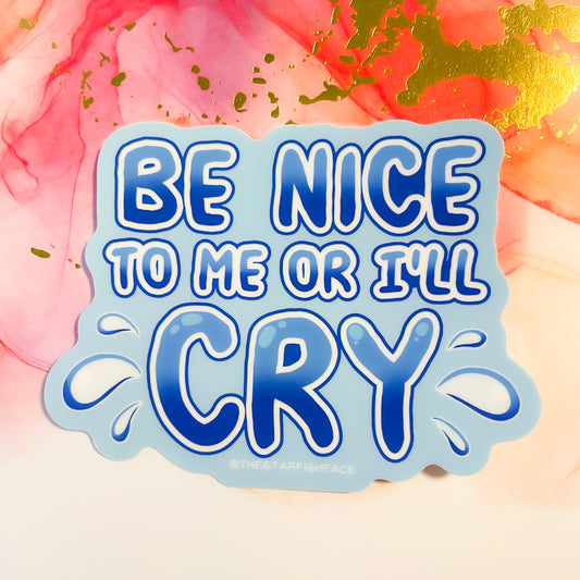 Be Nice To Me Or I'll Cry Sticker