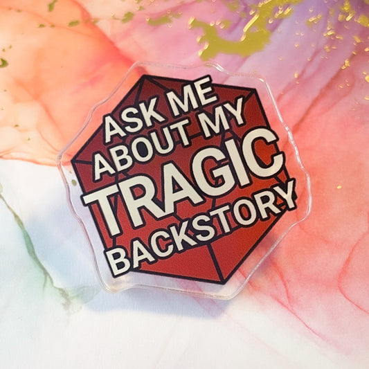 Ask Me About My Tragic Backstory 1.5" Acrylic Pin